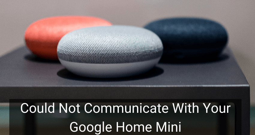 Could Not Communicate With Your Google Home Mini