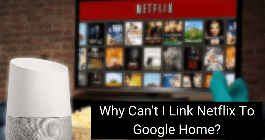 Why Can't I Link Netflix To Google Home