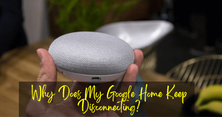 Why Does My Google Home Keep Disconnecting